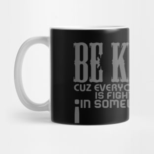 Be kind cuz everyone you meet is fighting fiercely in somewhat battle meme quotes Man's Woman's Mug